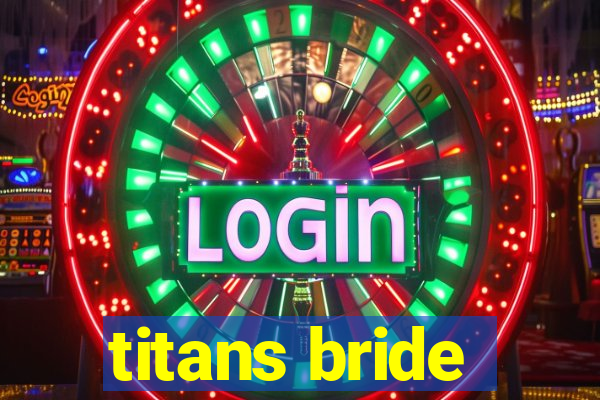 titans bride